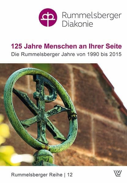 125 Jahre Menschen an Ihrer Seite: Die Rummelsberger Jahre von 1990 bis 2015 (Rummelsberger Reihe)