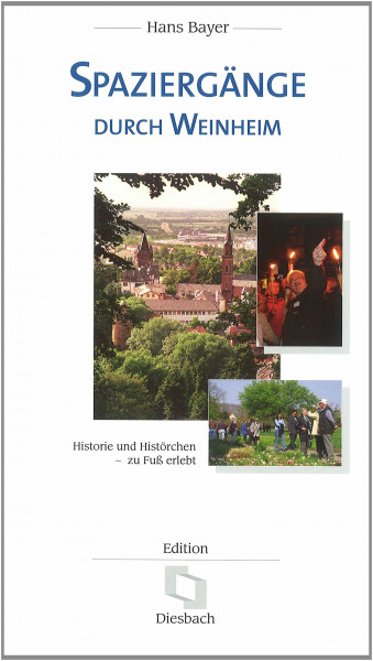 Spaziergänge durch Weinheim: Historie und Histörchen – zu Fuß erlebt