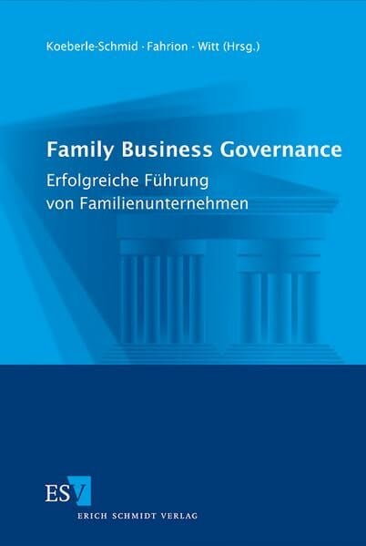 Family Business Governance: Erfolgreiche Führung von Familienunternehmen