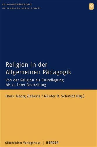 Religion in der Allgemeinen Pädagogik: Von der Religion als Grundlegung bis zu ihrer Bestreitung