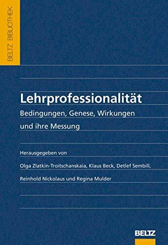 Lehrprofessionalität: Bedingungen, Genese, Wirkungen und ihre Messung (Beltz Bibliothek)