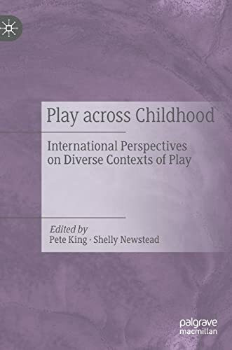 Play Across Childhood: International Perspectives on Diverse Contexts of Play