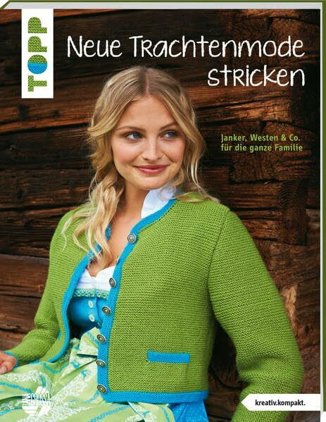 Neue Trachtenmode stricken (kreativ.kompakt.): Janker, Westen und Co. für die ganze Familie