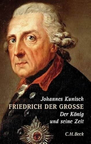 Friedrich der Große: Der König und seine Zeit