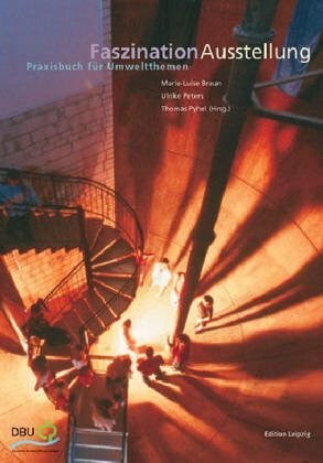 Faszination Ausstellung: Praxisbuch für Umweltthemen