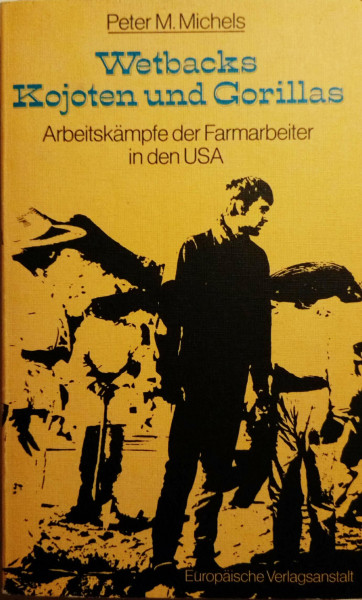 Wetbacks, Kojoten und Gorillas. Arbeitskämpfe der Farmarbeiter in den USA