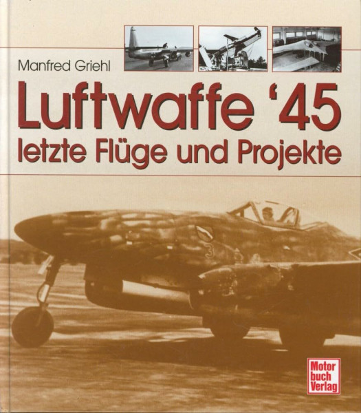 Luftwaffe '45: Letzte Flüge und Projekte