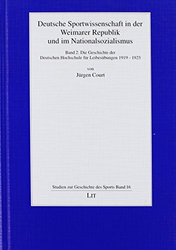 Deutsche Sportwissenschaft in der Weimarer Republik und im Nationalsozialismus.Bd.2: Die Geschichte der Deutschen Hochschule für Leibesübungen 1919-1925