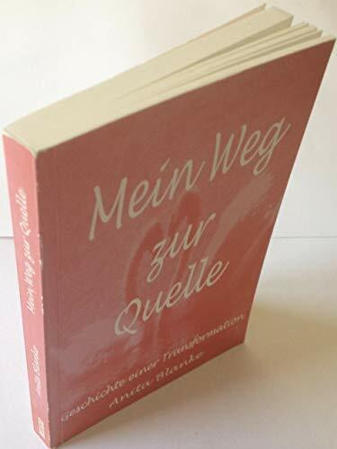 Mein Weg zur Quelle: Geschichte einer Transformation