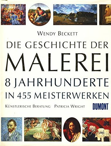 Die Geschichte der Malerei: 8 Jahrhunderte in 455 Meisterwerken