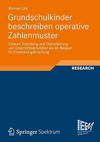 Grundschulkinder beschreiben operative Zahlenmuster: Entwurf, Erprobung und Überarbeitung von Unterrichtsaktivtäten als ein Beispiel für ... des Mathematikunterrichts, Band 1)