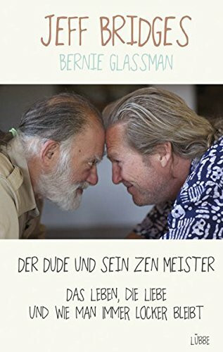 Der Dude und sein Zen Meister: Das Leben, die Liebe und wie man immer locker bleibt