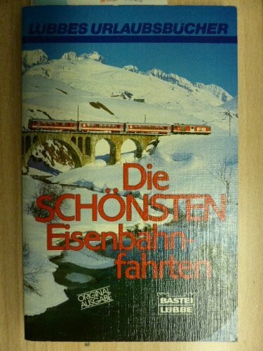 Die schönsten Eisenbahnfahrten. ( Lübbes Urlaubsbücher).