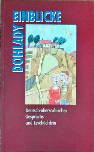 Einblicke /Dohlady: Deutsch-obersorbisches Gesprächs- und Lesebüchlein
