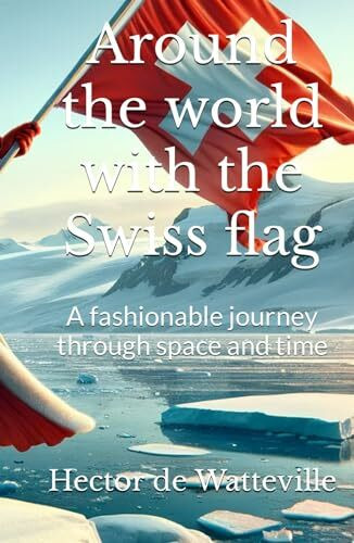 Around the world with the Swiss flag: A fashionable journey through space and time