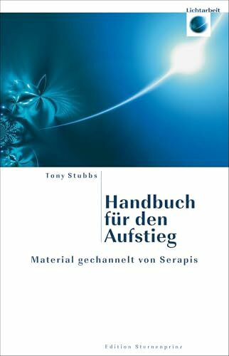 Handbuch für den Aufstieg: Material gechannelt von Serapis (Edition Sternenprinz)