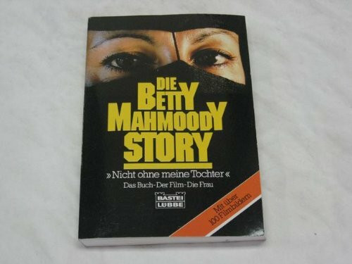 Die Betty-Mahmoody-Story (Allgemeine Reihe. Bastei Lübbe Taschenbücher)