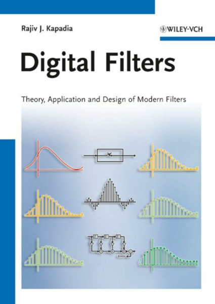 Digital Filters: Theory, Application and Design of Modern Filters