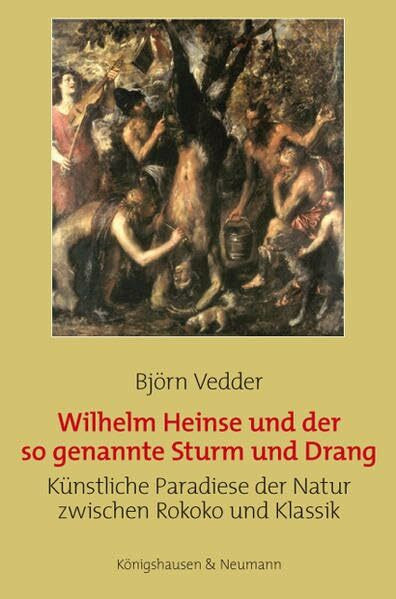 Wilhelm Heinse und der so genannte Sturm und Drang: Künstliche Paradiese der Natur zwischen Rokoko und Klassik (Epistemata Literaturwissenschaft)