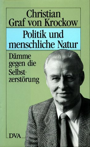 Politik und menschliche Natur. Dämme gegen die Selbstzerstörung