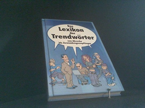 Das Lexikon der Trendwörter von Abzocke bis Zuwendungsempfänger
