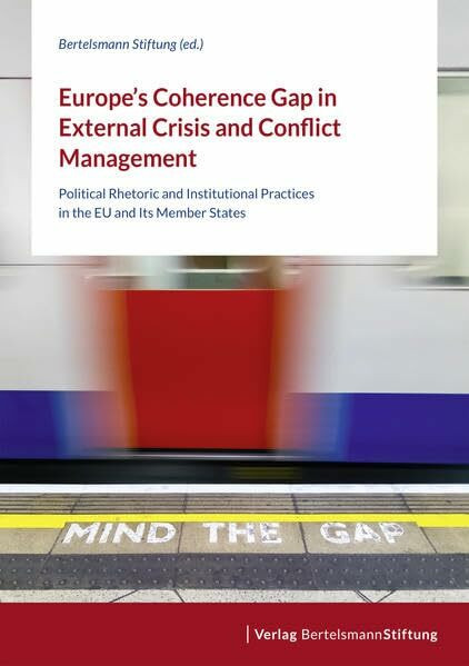 Europe's Coherence Gap in External Crisis and Conflict Management: Political Rhetoric and Institutional Practices in the EU and Its Member States