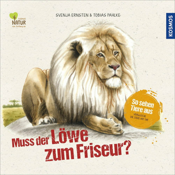 Muss der Löwe zum Friseur?: So sehen Tiere aus. Vergleiche die Tiere mit dir