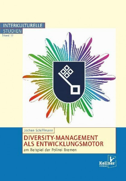 Diversity-Management als Entwicklungsmotor am Beispiel der Polizei Bremen (Interkulturelle Studien)