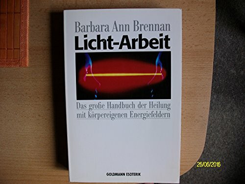 Licht-Arbeit - Das große Handbuch der Heilung mit körpereigenen Energiefeldern