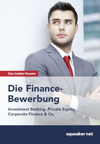 Das Insider-Dossier: Die Finance-Bewerbung: Investment Banking, Private Equity, Corporate Finance & Co.