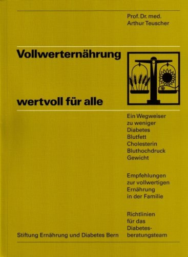 Vollwerternährung - wertvoll für alle: Ein Wegweiser zu weniger Diabetes, Blutfett, Cholesterin, Bluthochdruck, Gewicht. Empfehlungen zur vollwertigen ... Richtlinien für das Diabetesberatungs-Team