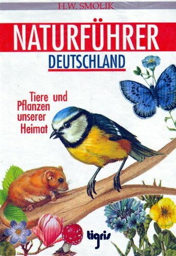 Naturführer Deutschland. Tiere und Pflanzen unserer Heimat.