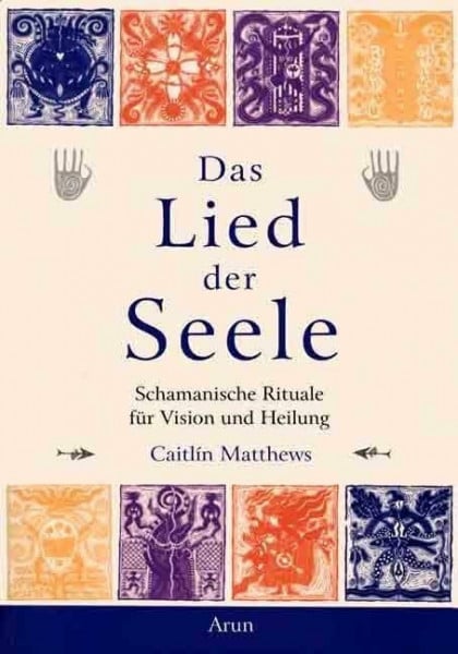 Das Lied der Seele: Schamanische Rituale für Vision und Heilung