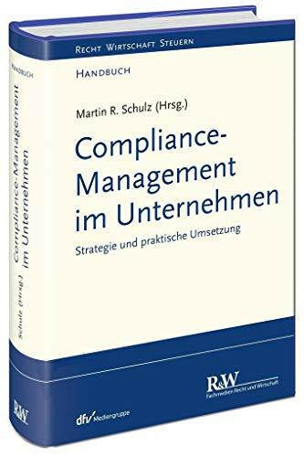Compliance-Management im Unternehmen: Strategie und praktische Umsetzung (Recht Wirtschaft Steuern - Handbuch)