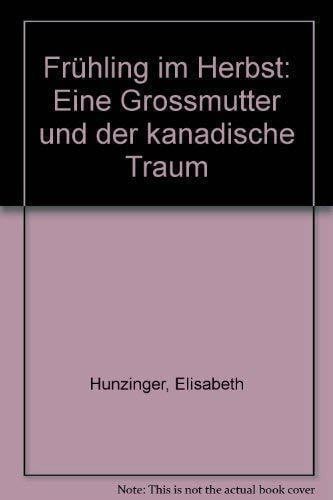 Frühling im Herbst: Eine Grossmutter und der kanadische Traum