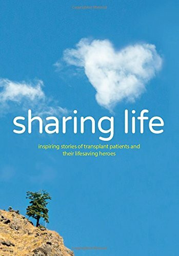 Sharing Life: Inspiring Stories of Transplant Patients and Their Lifesaving Heroes