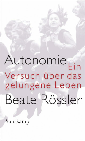 Autonomie: Ein Versuch über das gelungene Leben