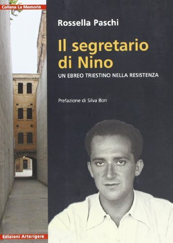 Il segretario di Nino. Un ebreo triestino nella resistenza (La memoria)