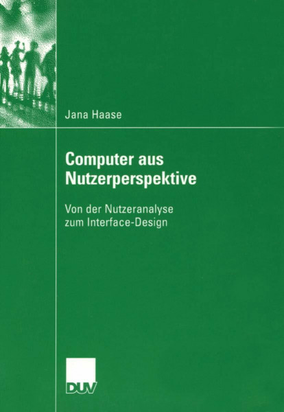 Computer aus Nutzerperspektive: Von der Nutzeranalyse zum Interface-Design