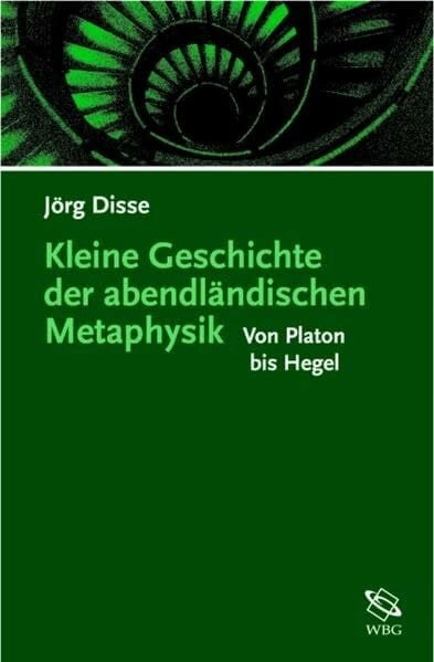 Kleine Geschichte der abendländischen Metaphysik: Von Platon bis Hegel