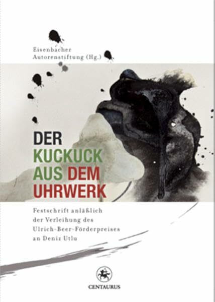 Der Kuckuck aus dem Uhrwerk: Festschrift anlässlich der Verleihung des Ulrich-Beer-Förderpreises an Deniz Utlu (Lebensformen, Band 61)