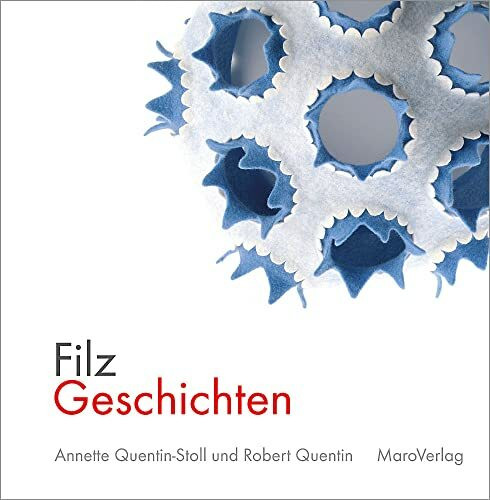 FilzGeschichten: ein Arbeitstagebuch über vier Jahreszeiten (Galeriebücher: Textilkunst im MaroVerlag)