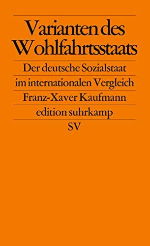 Varianten des Wohlfahrtsstaats: Der deutsche Sozialstaat im internationalen Vergleich (edition suhrkamp)