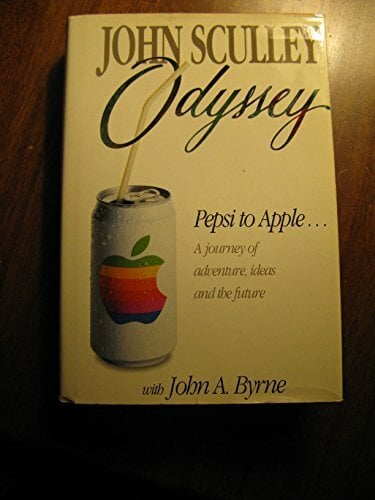 Odyssey: Pepsi to Apple : A Journey of Adventure, Ideas, and the Future Odyssey: Pepsi to Apple : A Journey of Adventure, Ideas, and the Future
