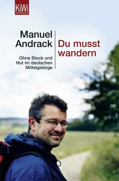 Du musst wandern.: Ohne Stock und Hut im deutschen Mittelgebirge (KiWi)