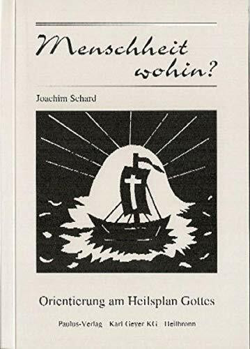 Menschheit wohin?: Orientierung am Heilsplan Gottes