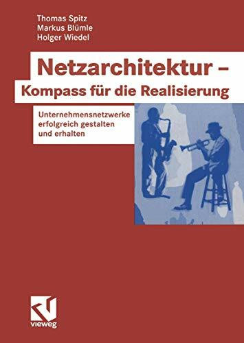 Netzarchitektur - Kompass für die Realisierung: Unternehmensnetzwerke erfolgreich gestalten und erhalten (German Edition)