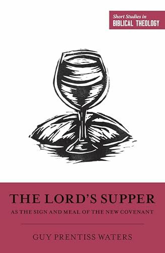 The Lord's Supper as the Sign and Meal of the New Covenant (Short Studies in Biblical Theology)