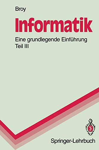 Informatik. Eine Grundlegende Einführung: Teil III: Systemstrukturen und Systemnahe Programmierung (Springer-Lehrbuch)