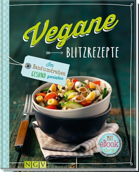 Vegane Blitzrezepte - Mit eBook: Im Handumdrehen gesund genießen: Im Handumdrehen gesund genießen. Mit e-Book